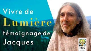 Vivre de Lumière, témoignage de Jacques