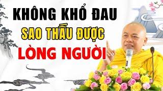 Không Có Khổ Đau Làm Sao Hiểu Được Lòng Người.. (QUÁ THẤM) | Thầy Thích Minh Đạo