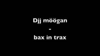 DJ möögan - bax in trax