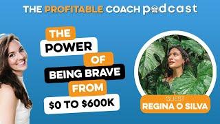 EP14 Regina O Silva - The power of being brave from $0 to $600K