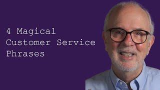 Four Magical Customer Service Phrases (What to Say in Nearly Any Situation)