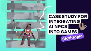 Case Study: Integrating ChatGPT-like AI NPCs into a Unity Game with Slothtopia