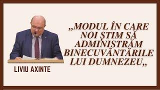 Liviu Axinte | LIVE | Modul în care noi știm să administrăm, binecuvântările lui Dumnezeu!