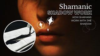 Shamanic Shadow Work: How Shamans Work With The Shadow