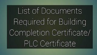 List of Documents for Building Completion Certificate / PLC certificate in belgaum, karnataka