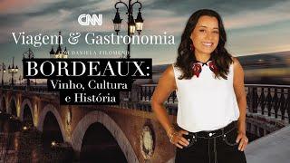 CNN Viagem & Gastronomia: Bordeaux - 27/11/21