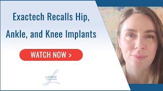 Exactech Recalls Hip, Ankle and Knee Implants