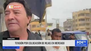 Chiclayo: tensión por colocación de rejas en mercado