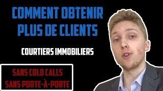 Comment obtenir plus de CLIENTS sans cold calls ou porte-à-porte [Marketing courtier immobilier]