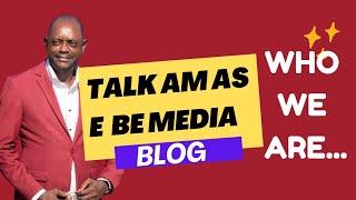 What "Talk Am As E Be Media" Is All About