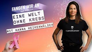 Krebs. Das Ende einer Angst - mit Hanna Heikenwälder | Fangen wir an Podcast