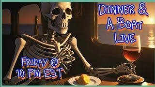 Dinner And A Boat: Live Friday Night @ 10 PM ET (1/3/25)