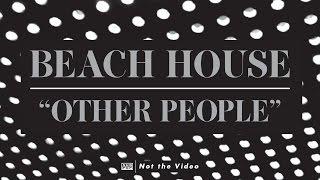 Beach House - Other People
