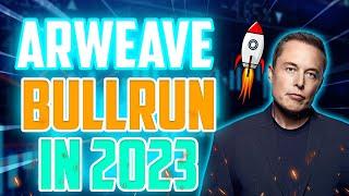 AR MASSIVE BULLRUN IN 2023 IS CLOSE - ARWEAVE PRICE PREDICTION 2023