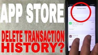   Can You Delete App Store Purchase Transaction History? 