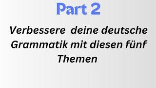 Verbessere deine deutsche Grammatik mit diesen fünf Themen Deutsch lernen