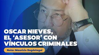  Oscar Nieves, el ‘asesor’ con vínculos a organizaciones criminales de Dina Boluarte