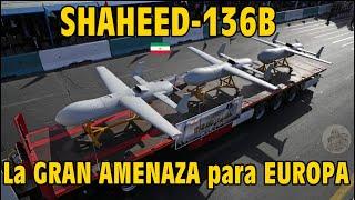 SHAHED 136B, La Gran Amenaza para EUROPA.