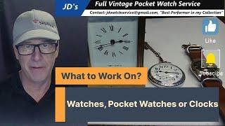 What to Work On - Watch, Pocket Watch or Clock