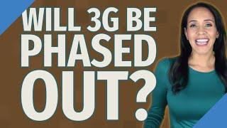 Will 3G be phased out?