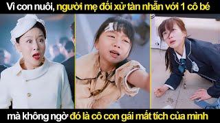 Vì con nuôi, người mẹ Đối Xử Tàn Nhẫn với 1 cô gái mà không ngờ đó là cô Con Gái Mất Tích của mình