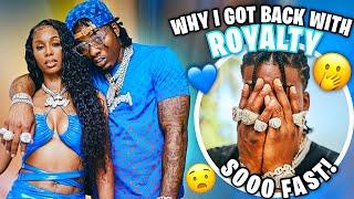 WHY I GOT BACK WITH ROYALTY AFTER ALL THE DRAMA!