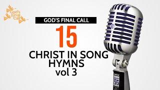  Christ in Song || 15 Hymns Vol 3 || SDA Songs || SDA Hymns || God's Final Call