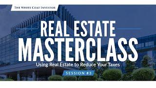 Real Estate Masterclass - Session #3 - Using Real Estate To Reduce Your Taxes