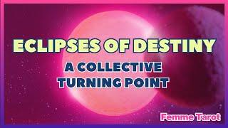 Eclipses of Destiny.  The Upcoming Lunar & Solar Eclipses Mark A Collective Turning Point