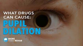 What Drugs Can Cause Pupil Dilation? | More Than Rehab