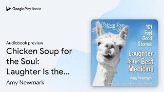 Chicken Soup for the Soul: Laughter Is the Best… by Amy Newmark · Audiobook preview