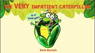 The Very Impatient Caterpillar by Ross Burach | A Story of Patience | Children's Story|Read With Me