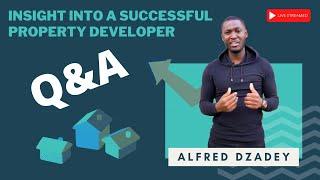 Q & A - Insight Into A Successful Property Developer | Alfred Dzadey