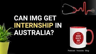 The Truth About Getting Internship as an IMG in Australia | IMG Medical Internship for Australia