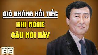 Nghe 3 Câu Nói Này Về Già Không Hối Tiếc - Triết Lý Cuộc Sống