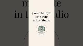 7 Ways to Style My Crate in the Studio