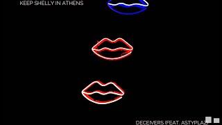 Keep Shelly in Athens - Deceivers (feat. Astyplaz)