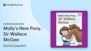 Molly’s New Pony, Sir Wallace McGee by David Casentini · Audiobook preview