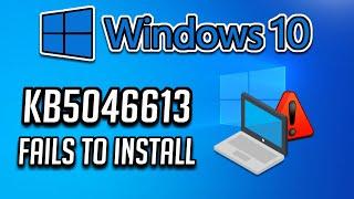 Fix KB5046613 Update Not Installing In Windows 10 PC