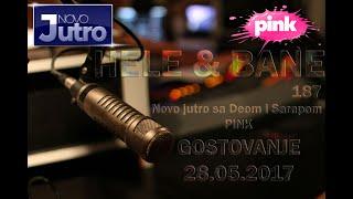 Emisija Novo Jutro sa Deom i Sarapom  28.05.2017. / Hele & Bane 187 / Ideš Dalje