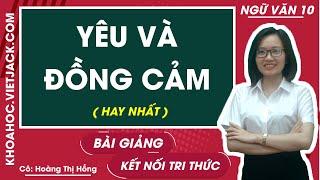 Yêu và đồng cảm - Ngữ văn 10 - Kết nói tri thức - Cô Hoàng Thị Hồng (HAY NHẤT)