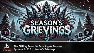 "Season’s Grievings" Ep 325  Chilling Tales for Dark Nights Podcast (Horror Fiction)