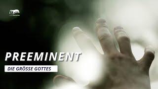 Preeminent | Gottes überragende Größe