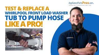 How To Test and Replace a Whirlpool Front Load Washer Tub to Pump Hose