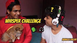 THE WHISPER CHALLENGE *Funniest Version* | Avinash Dagar