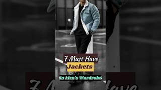 7 Jackets Every Man Needs/ Men's Wardrobe Essentials