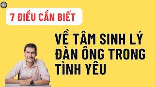 7 Điều Cần Biết Về Tâm Sinh Lý Đàn Ông Trong Tình Yêu. Xem ngay!