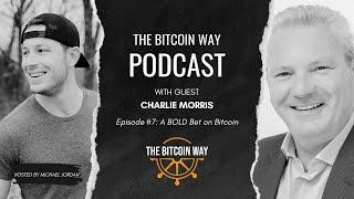 A BOLD Bet on Bitcoin with Charlie Morris | Ep. #7