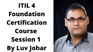 ITIL 4 Foundation Certification Course Session 1 By Luv Johar - ITIL 4 Free Training Videos