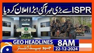 ISPR - Pak Army in Action | Geo News 8 AM Headlines (22 DEC 24)